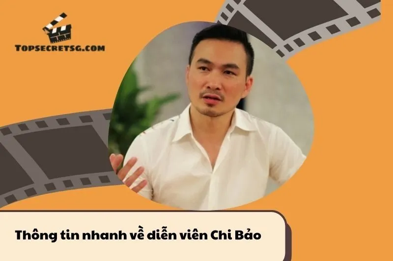 Thông tin nhanh về diễn viên Chi Bảo