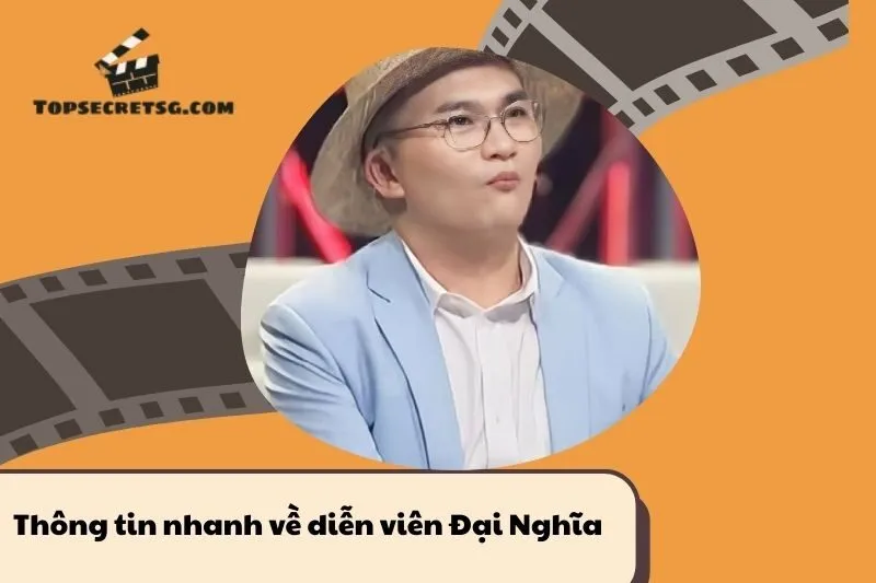 Thông tin nhanh về diễn viên Đại Nghĩa