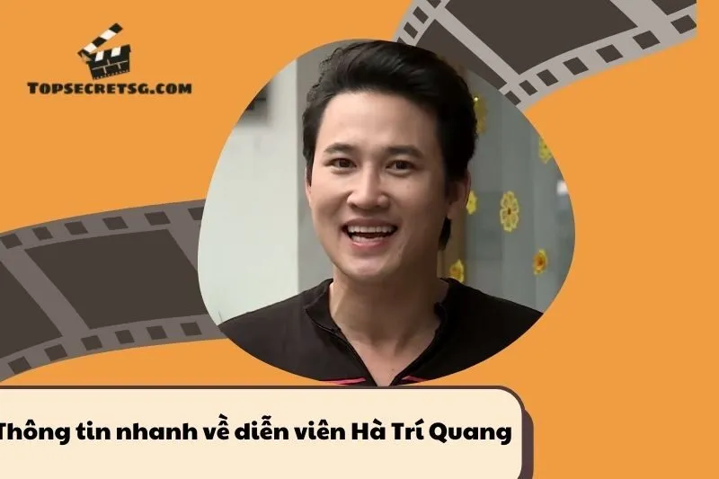 Thông tin nhanh về diễn viên Hà Trí Quang