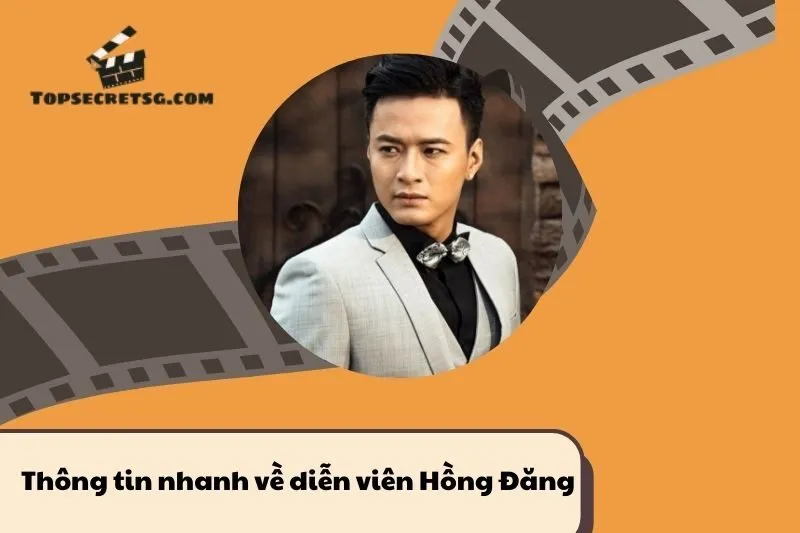 Thông tin nhanh về diễn viên Hồng Đăng