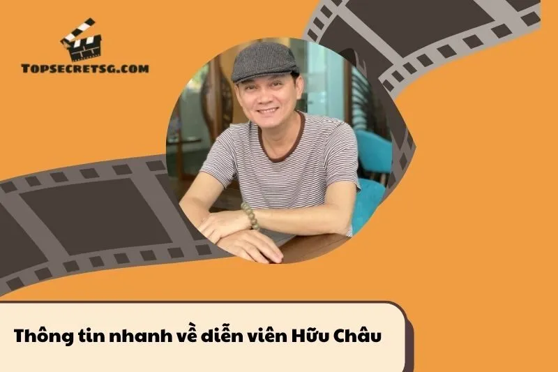 Thông tin nhanh về diễn viên Hữu Châu