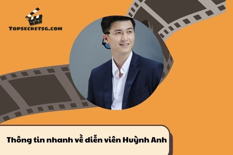 Thông tin nhanh về diễn viên Huỳnh Anh
