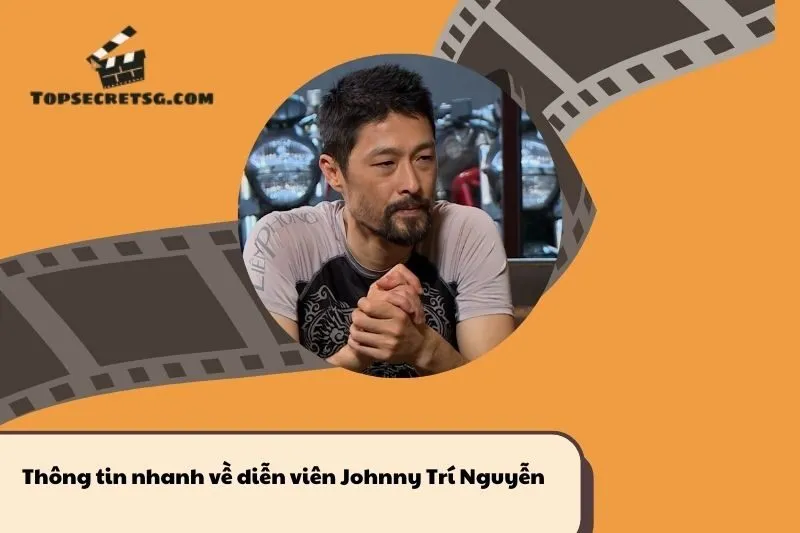 Thông tin nhanh về diễn viên Johnny Trí Nguyễn