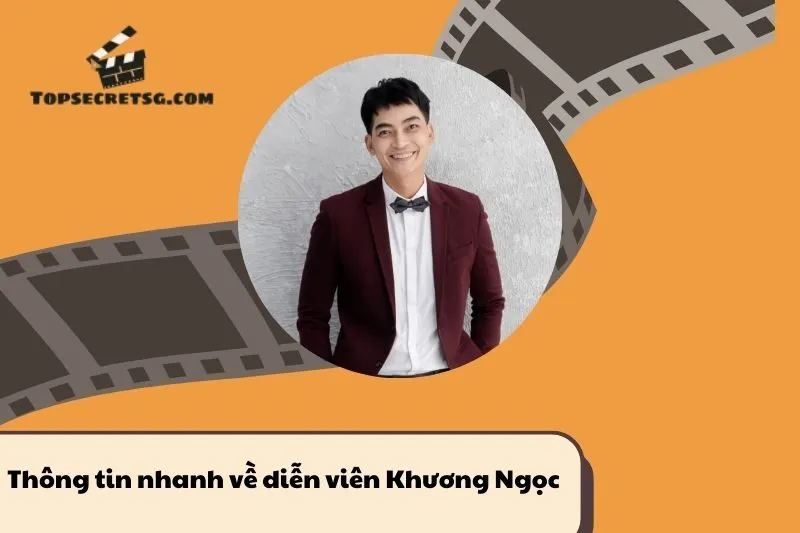 Thông tin nhanh về diễn viên Khương Ngọc 