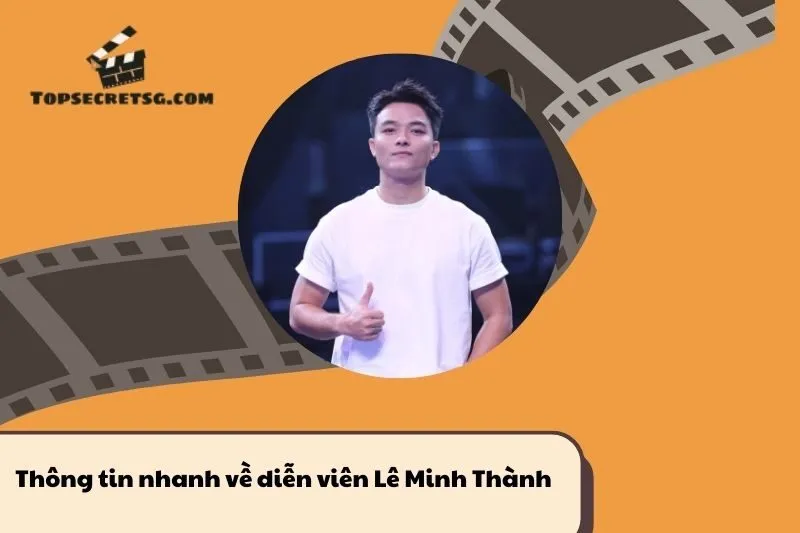 Thông tin nhanh về diễn viên Lê Minh Thành