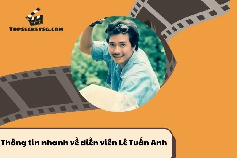 Thông tin nhanh về diễn viên Lê Tuấn Anh