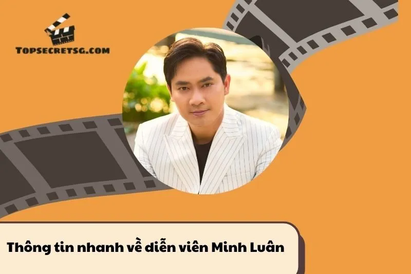 Thông tin nhanh về diễn viên Minh Luân