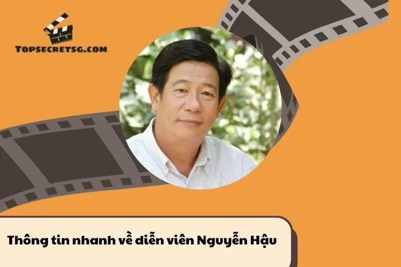 Thông tin nhanh về diễn viên Nguyễn Hậu