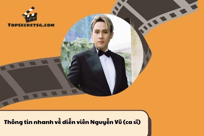 Thông tin nhanh về diễn viên ca sĩ Nguyễn Vũ