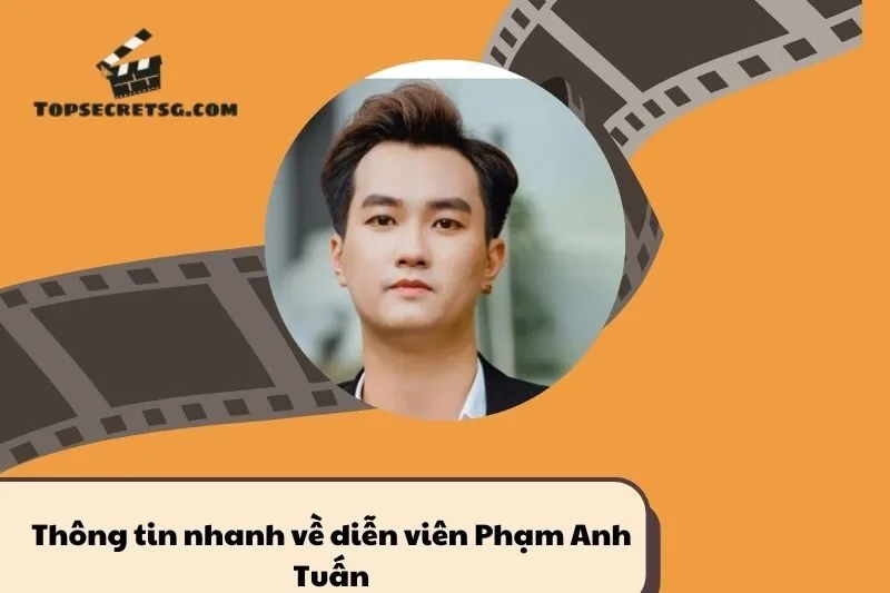 Thông tin nhanh về diễn viên Phạm Anh Tuấn