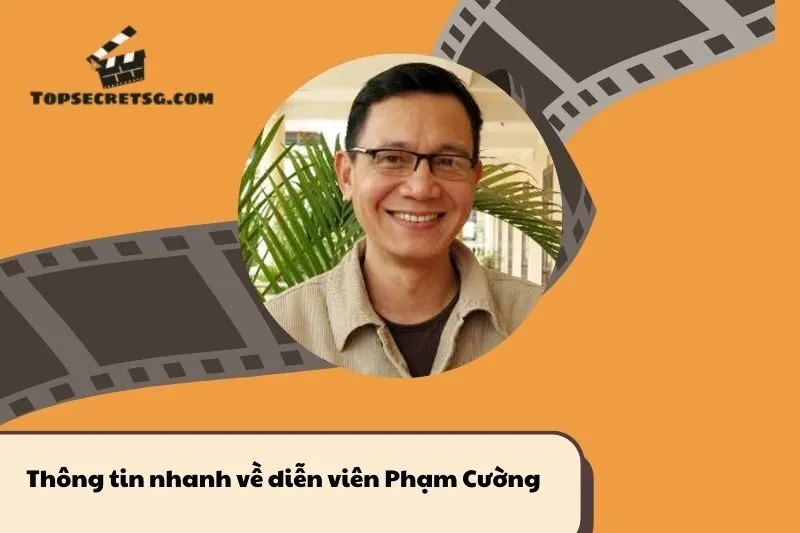 Thông tin nhanh về diễn viên Phạm Cường