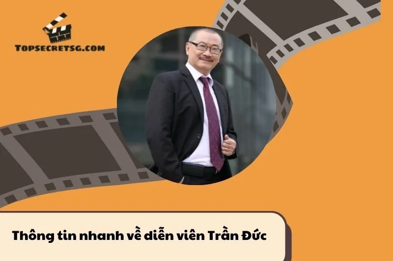 Thông tin nhanh về diễn viên Trần Đức