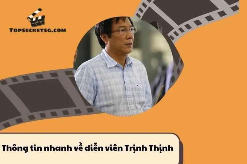 Thông tin nhanh về diễn viên Trịnh Thịnh