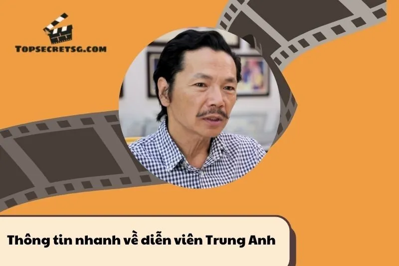 Thông tin nhanh về diễn viên Trung Anh