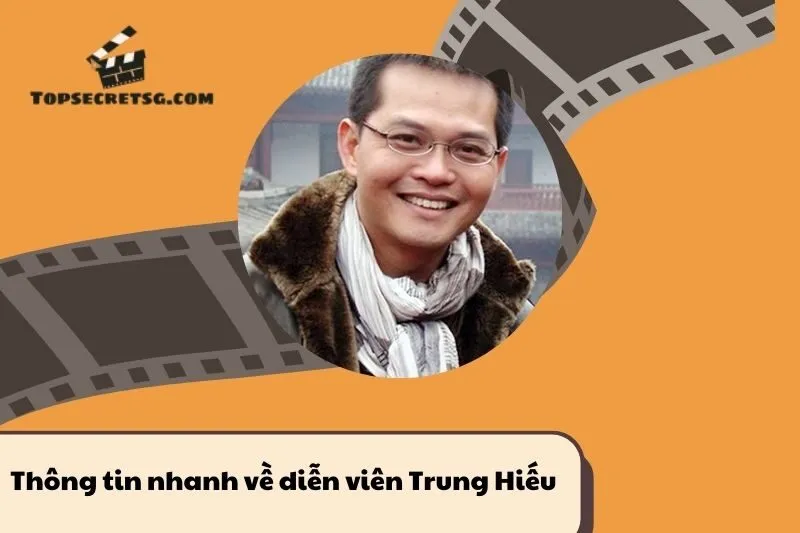 Thông tin nhanh về diễn viên Trung Hiếu