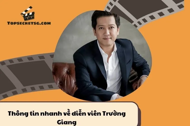Thông tin nhanh về diễn viên Trường Giang