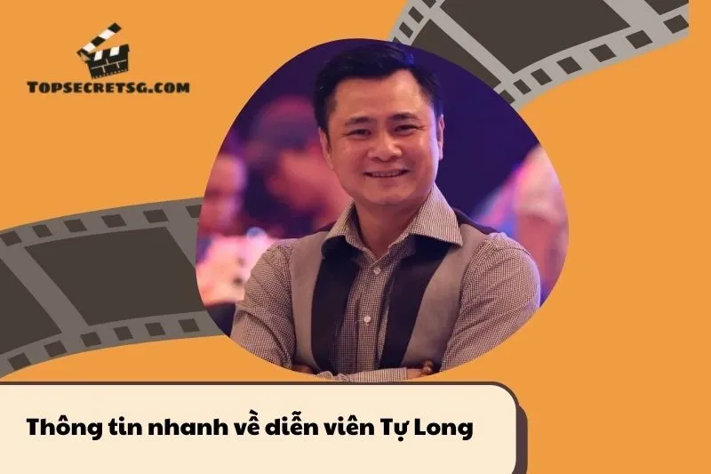 Thông tin nhanh về diễn viên Tự Long