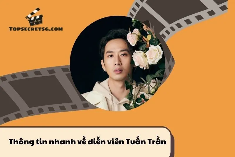 Thông tin nhanh về diễn viên Tuấn Trần