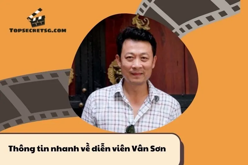 Thông tin nhanh về diễn viên Vân Sơn