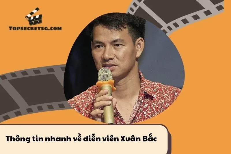 Thông tin nhanh về diễn viên Xuân Bắc