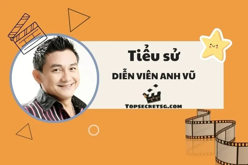 Tiểu sử diễn viên Anh Vũ: Cuộc đời và sự nghiệp nghệ thuật 2025