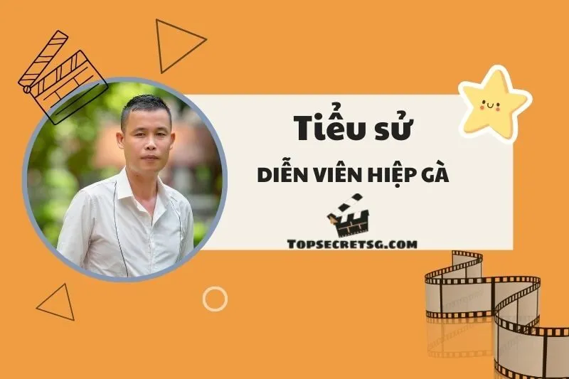 Tiểu sử diễn viên Hiệp Gà: Hành trình sự nghiệp và cuộc đời 2025