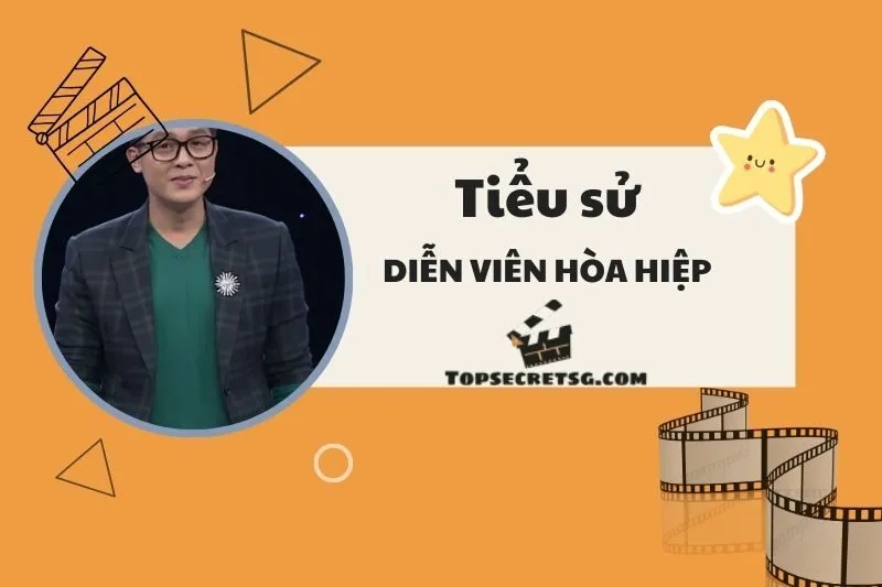 Tiểu sử diễn viên Hòa Hiệp: Hành trình sự nghiệp và vai diễn nổi bật 2025