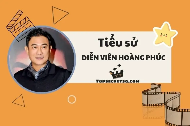 Tiểu sử diễn viên Hoàng Phúc: Cuộc đời và sự nghiệp ấn tượng 2025