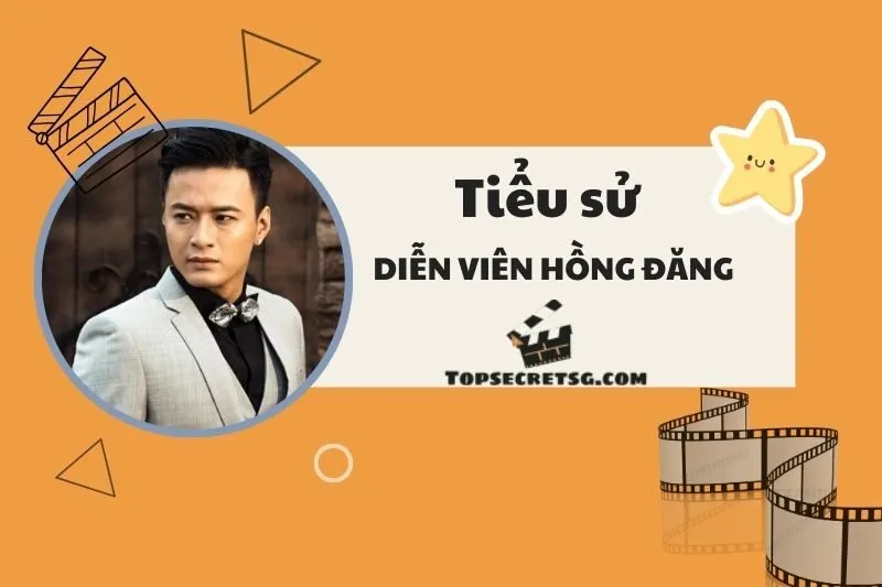 Tiểu sử diễn viên Hồng Đăng: Cuộc đời và sự nghiệp nổi bật 2025