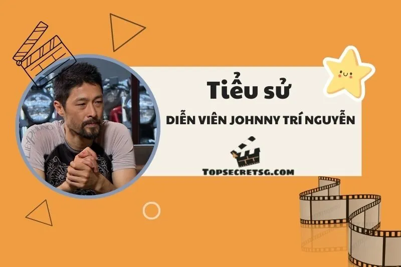 Tiểu sử diễn viên Johnny Trí Nguyễn: Cuộc đời và sự nghiệp nổi bật 2025