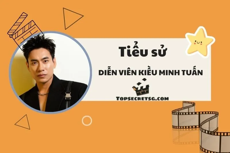 Tiểu sử diễn viên Kiều Minh Tuấn: Cuộc đời và sự nghiệp 2025