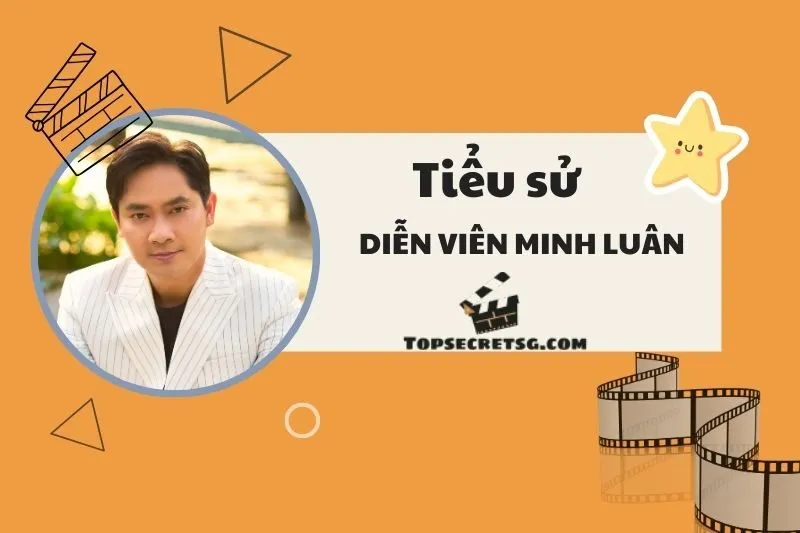 Tiểu sử diễn viên Minh Luân và hành trình sự nghiệp nổi bật 2025