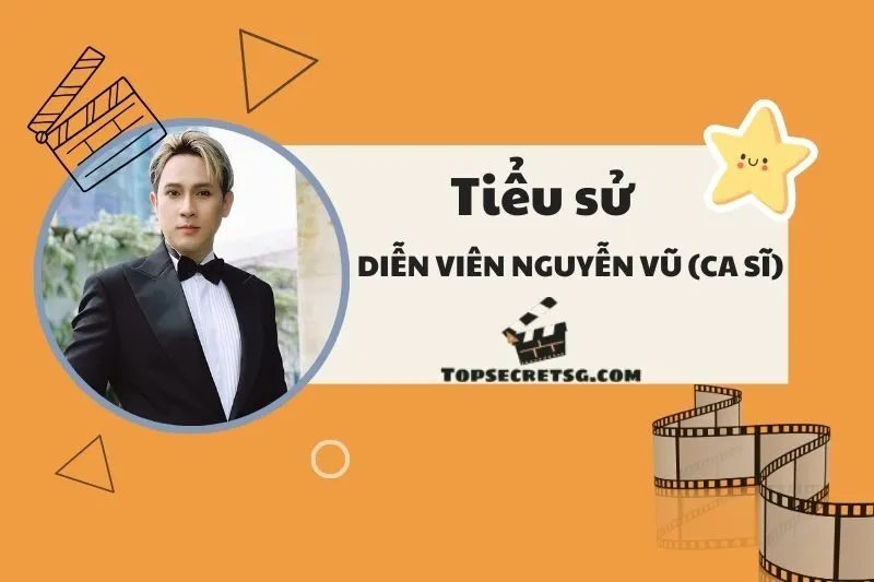 Tiểu sử diễn viên ca sĩ Nguyễn Vũ: Từ ca hát đến diễn xuất 2025