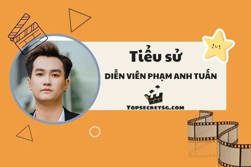 Tiểu sử diễn viên Phạm Anh Tuấn: Cuộc đời và sự nghiệp nổi bật 2025