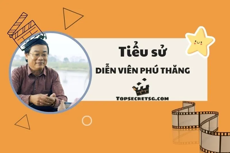 Tiểu sử diễn viên Phú Thăng: Hành trình và sự nghiệp đáng nhớ 2025