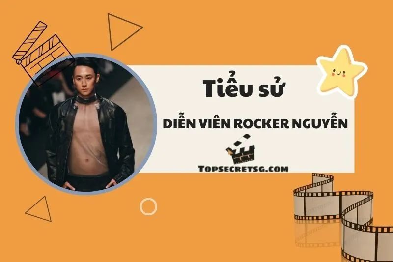 Tiểu sử diễn viên Rocker Nguyễn: Hành trình sự nghiệp và vai diễn 2025