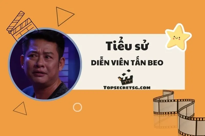 Tiểu sử diễn viên Tấn Beo: Cuộc đời, sự nghiệp và thành tựu 2025