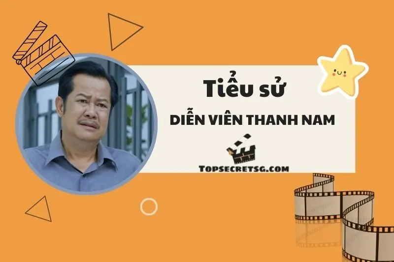 Tiểu sử diễn viên Thanh Nam và hành trình sự nghiệp nổi bật 2025