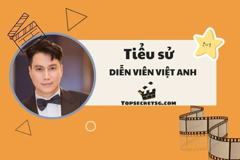 Tiểu sử diễn viên Việt Anh 2025: Hành trình sự nghiệp và cuộc đời 2025