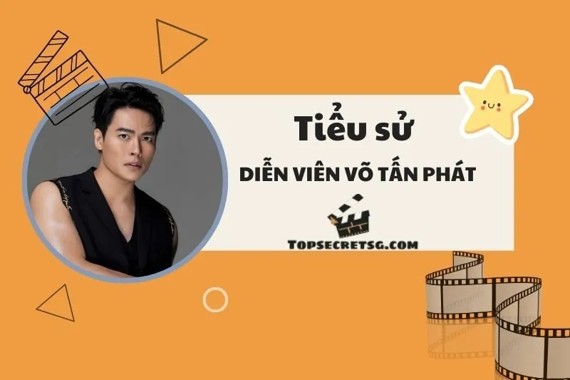Tiểu sử diễn viên Võ Tấn Phát: Hành trình và sự nghiệp nổi bật 2025