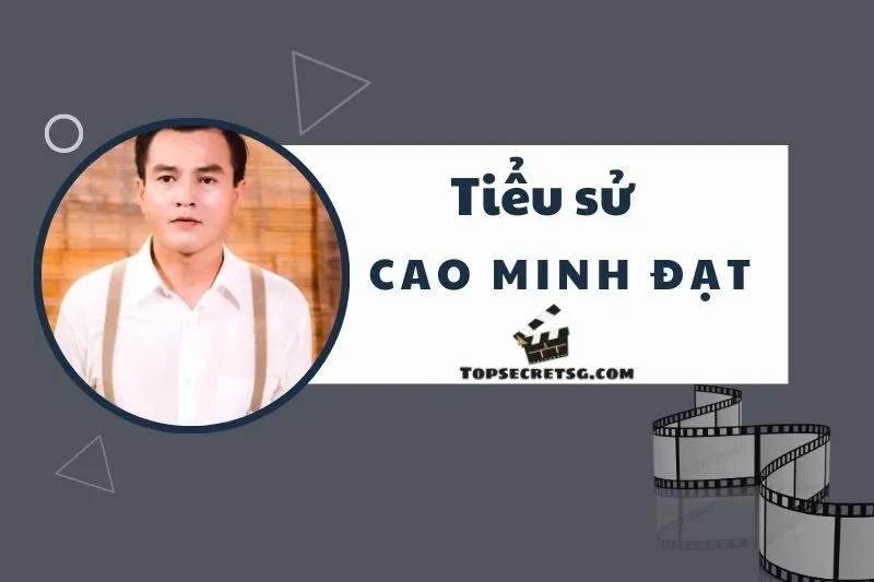 Tiểu sử Diễn Viên Cao Minh Đạt: Hành trình và sự nghiệp diễn xuất ấn tượng