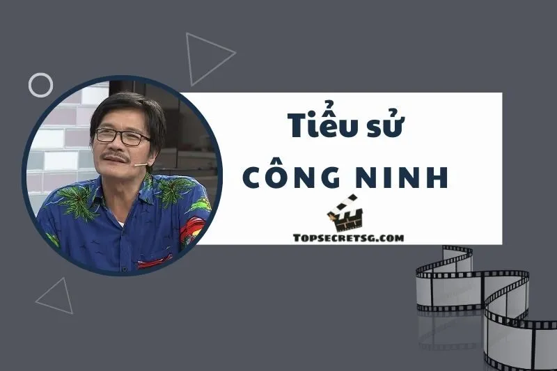Tiểu sử diễn viên Công Ninh: Hành trình và di sản nghệ thuật 2025