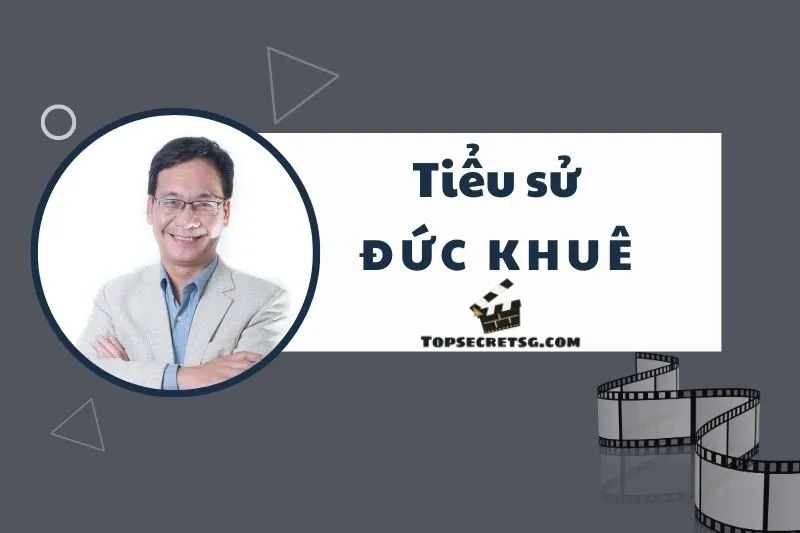 Tiểu sử diễn viên Đức Khuê: Hành trình sự nghiệp đỉnh cao 2025