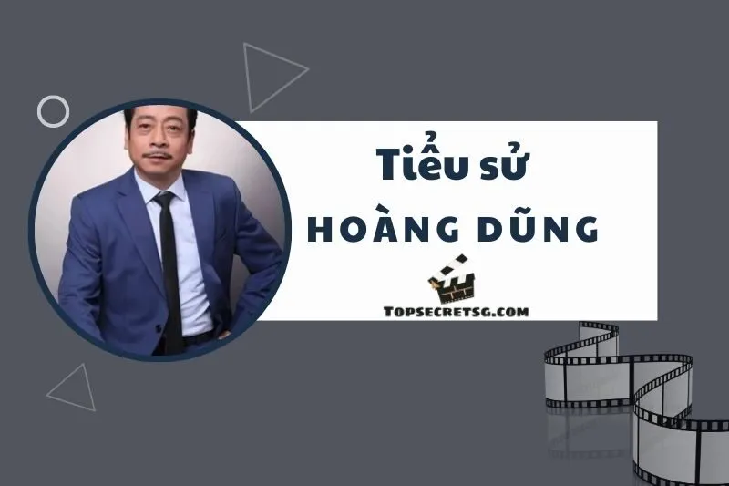 Tiểu Sử Diễn Viên Hoàng Dũng: Cuộc đời và Hành Trình Sự Nghiệp 2025