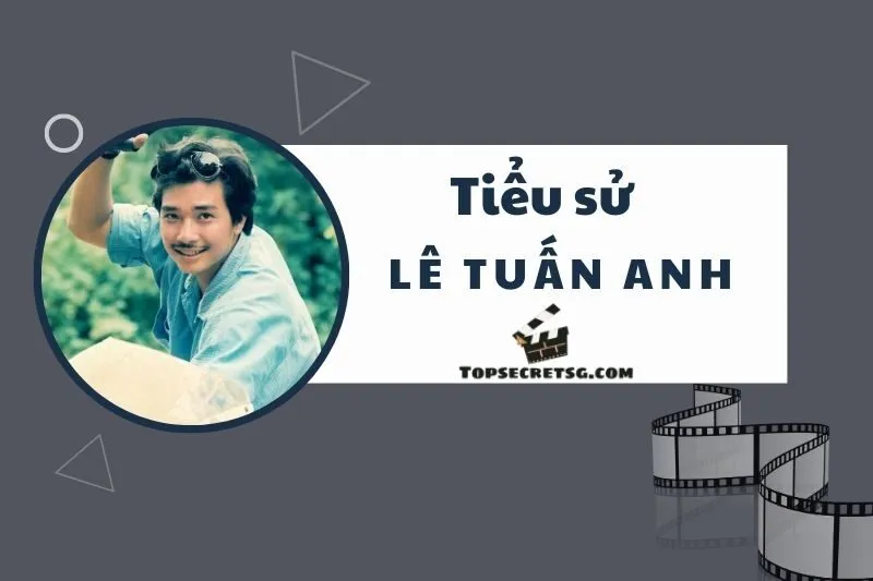 Tiểu sử diễn viên Lê Tuấn Anh: Hành trình và sự nghiệp nổi bật 2025