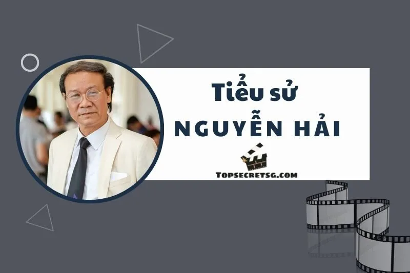 Tiểu sử diễn viên Nguyễn Hải: Cuộc đời và sự nghiệp đỉnh cao 2025