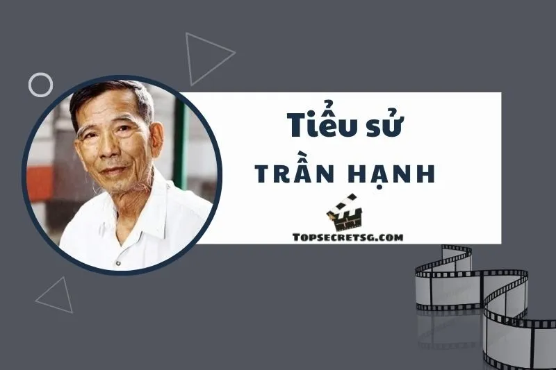 Tiểu sử diễn viên Trần Hạnh: Hành trình nghệ thuật vĩ đại