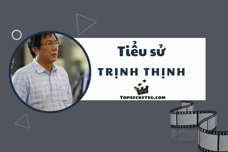 Tiểu sử diễn viên Trịnh Thịnh: Hành trình sự nghiệp vĩ đại