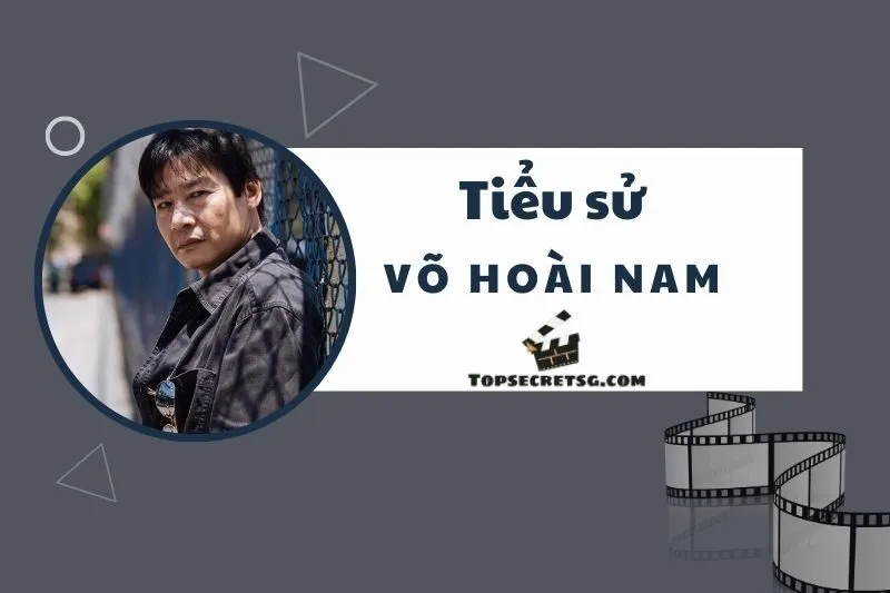 Tiểu sử diễn viên Võ Hoài Nam: Cuộc đời và Sự nghiệp 2025