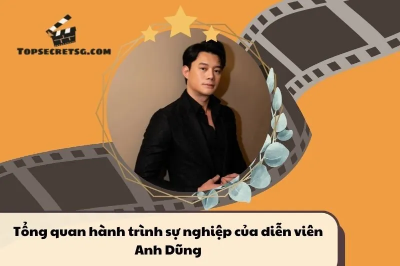 Tổng quan hành trình sự nghiệp diễn viên Anh Dũng